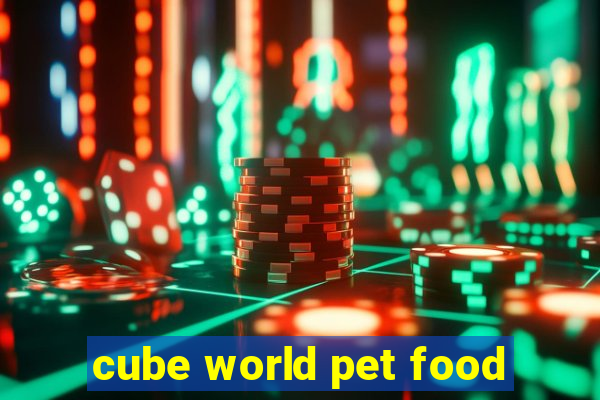 cube world pet food